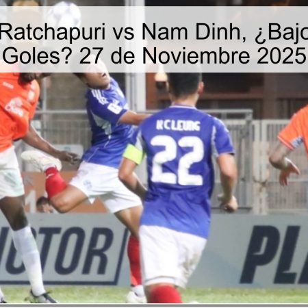 Pronóstico: Ratchapuri vs Nam Dinh, ¿Bajo Número de Goles? 27 de Noviembre 2025