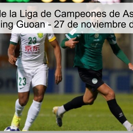 Pronóstico de la Liga de Campeones de Asia: Con Gan vs. Beijing Guoan – 27 de noviembre de 2025