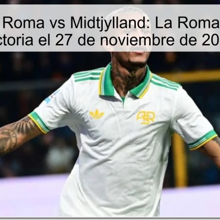 Pronóstico Roma vs Midtjylland: La Roma buscará la victoria el 27 de noviembre de 2025