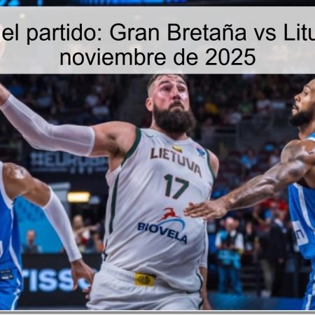 Pronóstico del partido: Gran Bretaña vs Lituania – 27 de noviembre de 2025