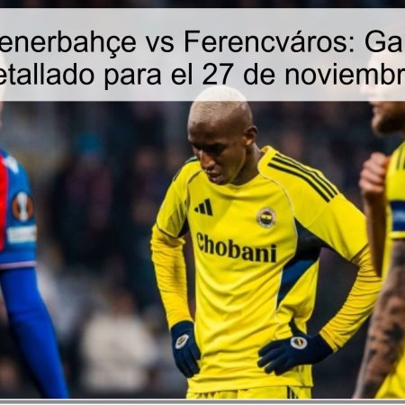 Pronóstico Fenerbahçe vs Ferencváros: Ganador claro y análisis detallado para el 27 de noviembre de 2025