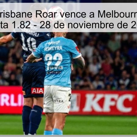 Pronóstico: Brisbane Roar vence a Melbourne Victory con cuota 1.82 – 28 de noviembre de 2025