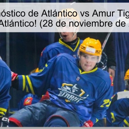 Título: Pronóstico de Atlántico vs Amur Tiger, ¡victoria para Atlántico! (28 de noviembre de 2025)
