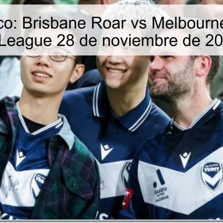 Pronóstico: Brisbane Roar vs Melbourne Victory, A-League 28 de noviembre de 2025