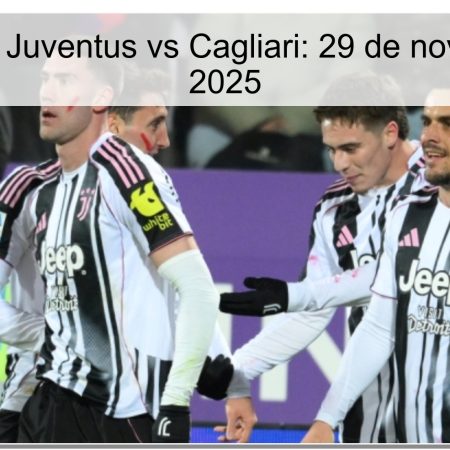 Pronóstico Juventus vs Cagliari: 29 de noviembre de 2025
