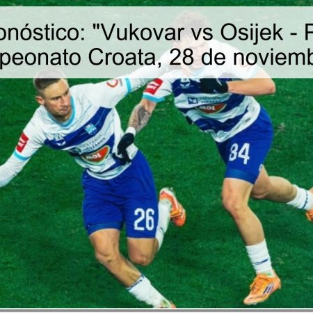Título del Pronóstico: “Vukovar vs Osijek – Predicción de Gol en Campeonato Croata, 28 de noviembre de 2025”