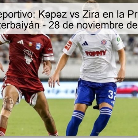 Pronóstico Deportivo: Kəpəz vs Zira en la Premier League de Azerbaiyán – 28 de noviembre de 2025