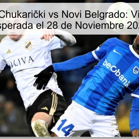 Pronóstico Chukarički vs Novi Belgrado: Victoria Local Esperada el 28 de Noviembre 2025