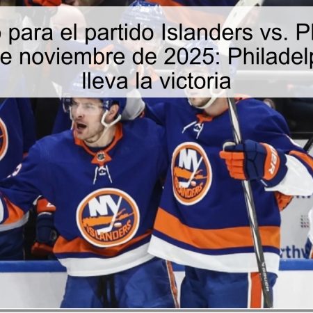 Pronóstico para el partido Islanders vs. Philadelphia Flyers el 29 de noviembre de 2025: Philadelphia Flyers se lleva la victoria