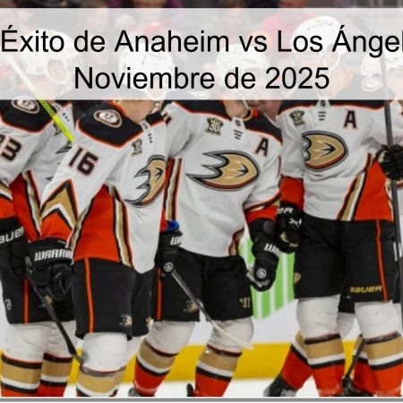Pronóstico Éxito de Anaheim vs Los Ángeles el 29 de Noviembre de 2025