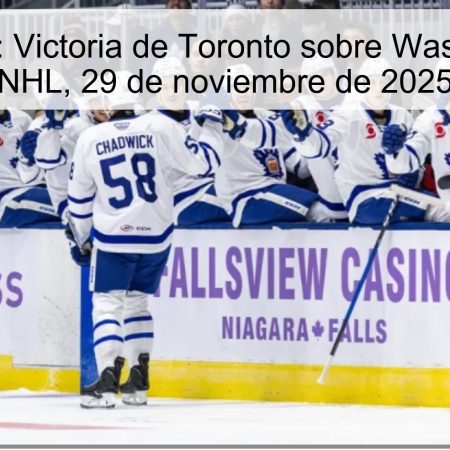 Pronóstico: Victoria de Toronto sobre Washington en NHL, 29 de noviembre de 2025