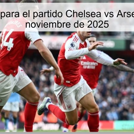 Pronóstico para el partido Chelsea vs Arsenal – 29 de noviembre de 2025