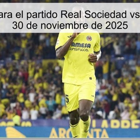 Pronóstico para el partido Real Sociedad vs Villarreal del 30 de noviembre de 2025