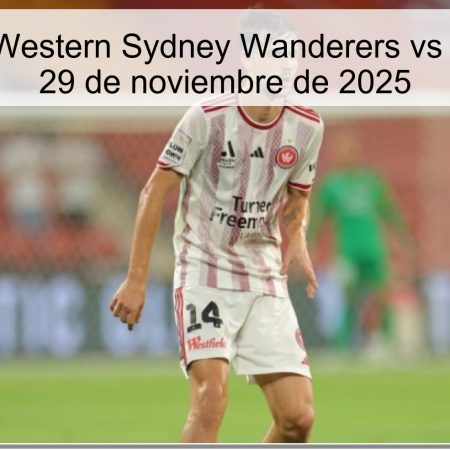 Pronóstico: Western Sydney Wanderers vs Sydney FC – 29 de noviembre de 2025