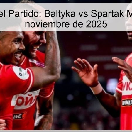 Pronóstico del Partido: Baltyka vs Spartak Moscú – 29 de noviembre de 2025