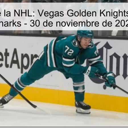 Pronóstico de la NHL: Vegas Golden Knights vs San Jose Sharks – 30 de noviembre de 2025