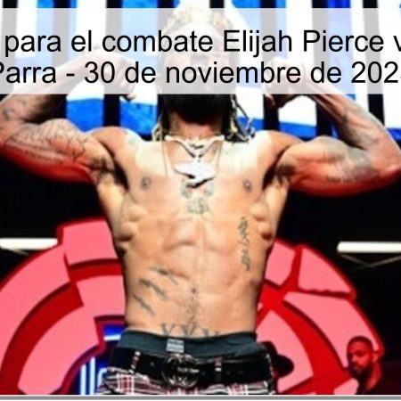 Pronóstico para el combate Elijah Pierce vs. Lorenzo Parra – 30 de noviembre de 2025