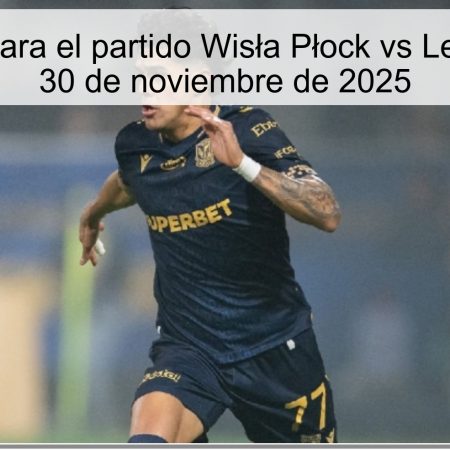 Pronóstico para el partido Wisła Płock vs Lech Poznań – 30 de noviembre de 2025