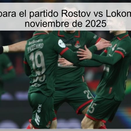 Pronóstico para el partido Rostov vs Lokomotiv – 30 de noviembre de 2025