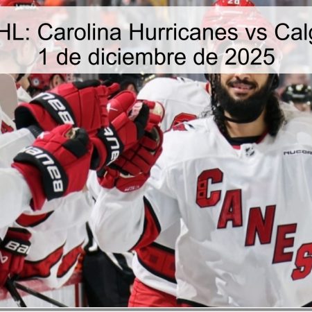 Pronóstico NHL: Carolina Hurricanes vs Calgary Flames – 1 de diciembre de 2025