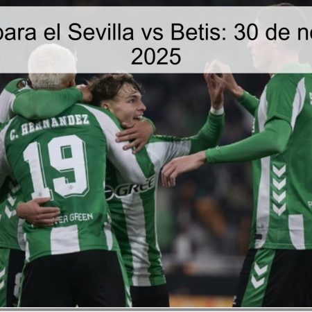 Pronóstico para el Sevilla vs Betis: 30 de noviembre de 2025