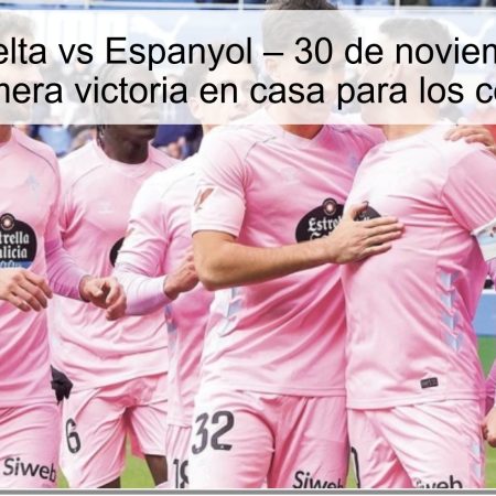 Pronóstico Celta vs Espanyol – 30 de noviembre de 2025: ¿La primera victoria en casa para los celestes?
