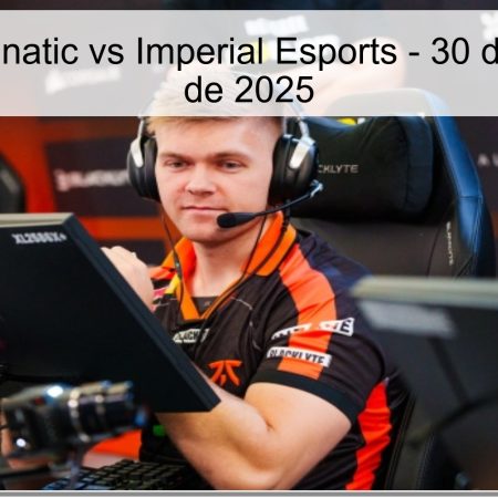 Pronóstico Fnatic vs Imperial Esports – 30 de noviembre de 2025