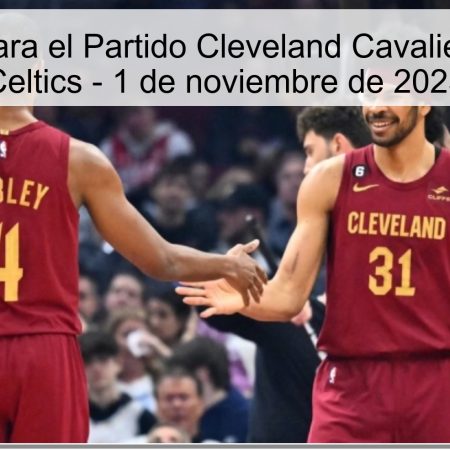 Pronóstico para el Partido Cleveland Cavaliers vs Boston Celtics – 1 de noviembre de 2025