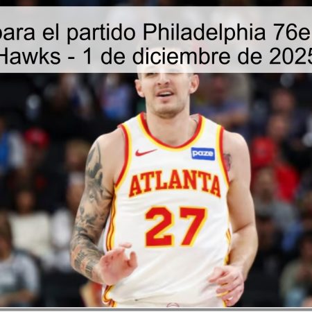 Pronóstico para el partido Philadelphia 76ers vs Atlanta Hawks – 1 de diciembre de 2025