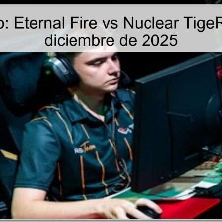Pronóstico: Eternal Fire vs Nuclear TigeRES – 1 de diciembre de 2025