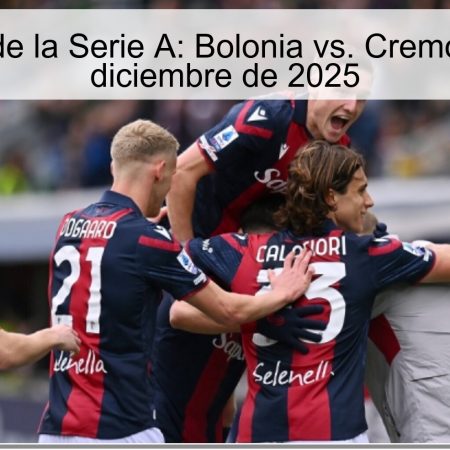 Pronóstico de la Serie A: Bolonia vs. Cremonese – 1 de diciembre de 2025