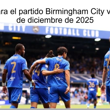 Pronóstico para el partido Birmingham City vs Watford – 1 de diciembre de 2025