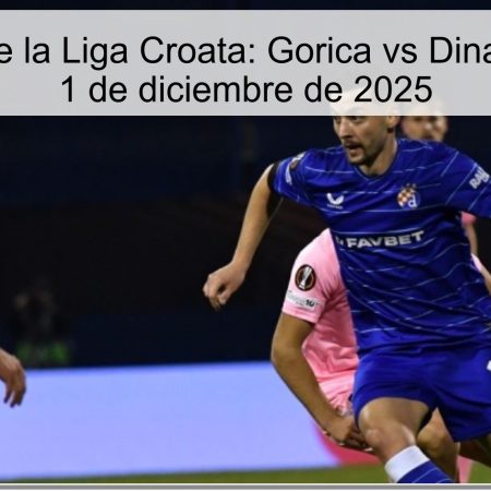 Pronóstico de la Liga Croata: Gorica vs Dinamo Zagreb – 1 de diciembre de 2025
