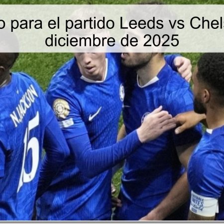 Pronóstico para el partido Leeds vs Chelsea – 3 de diciembre de 2025