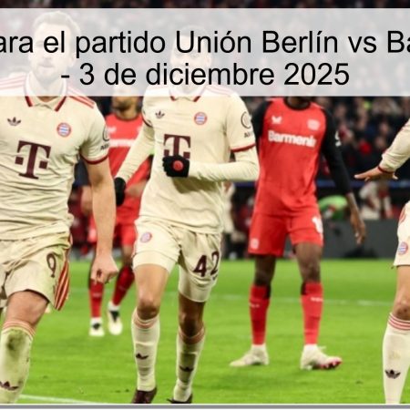 Pronóstico para el partido Unión Berlín vs Bayern Múnich –  3 de diciembre 2025