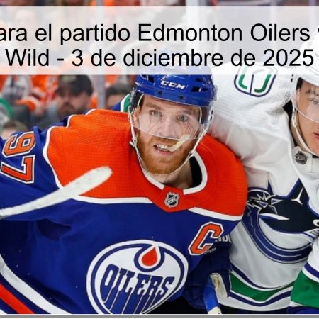 Pronóstico para el partido Edmonton Oilers vs Minnesota Wild – 3 de diciembre de 2025
