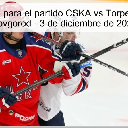 Pronóstico para el partido CSKA vs Torpedo Nizhny Novgorod – 3 de diciembre de 2025