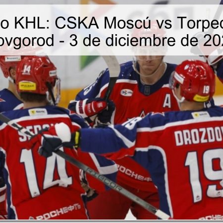 Pronóstico KHL: CSKA Moscú vs Torpedo Nizhnii Novgorod – 3 de diciembre de 2025