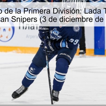 Pronóstico de la Primera División: Lada Tolyatti vs. Siberian Snipers (3 de diciembre de 2025)