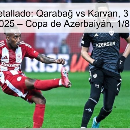 Pronóstico detallado: Qarabağ vs Karvan, 3 de diciembre de 2025 – Copa de Azerbaiyán, 1/8 final