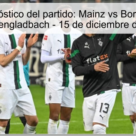 Pronóstico del partido: Mainz vs Borussia Mönchengladbach – 15 de diciembre de 2025