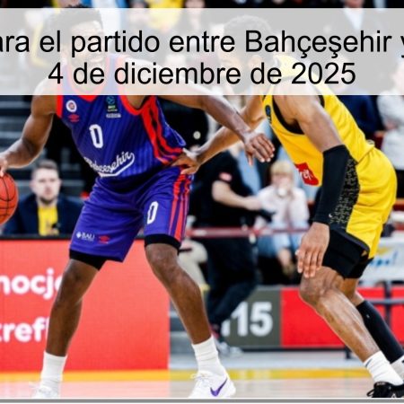 Pronóstico para el partido entre Bahçeşehir y Neptūnas el 4 de diciembre de 2025