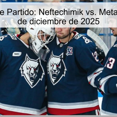 Pronóstico de Partido: Neftechimik vs. Metallurg Mg. – 5 de diciembre de 2025