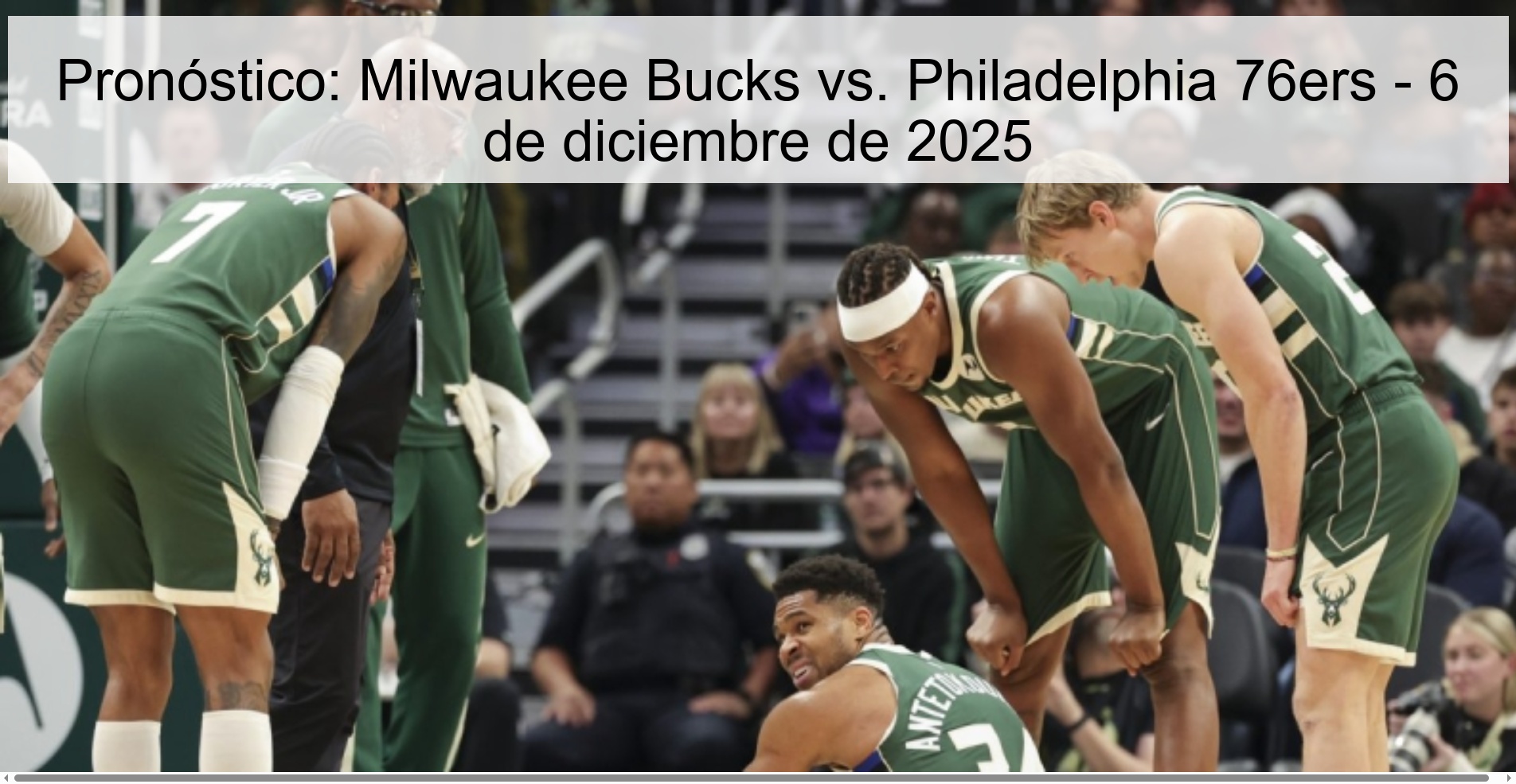 Pronóstico: Milwaukee Bucks vs. Philadelphia 76ers - 6 de diciembre de 2025