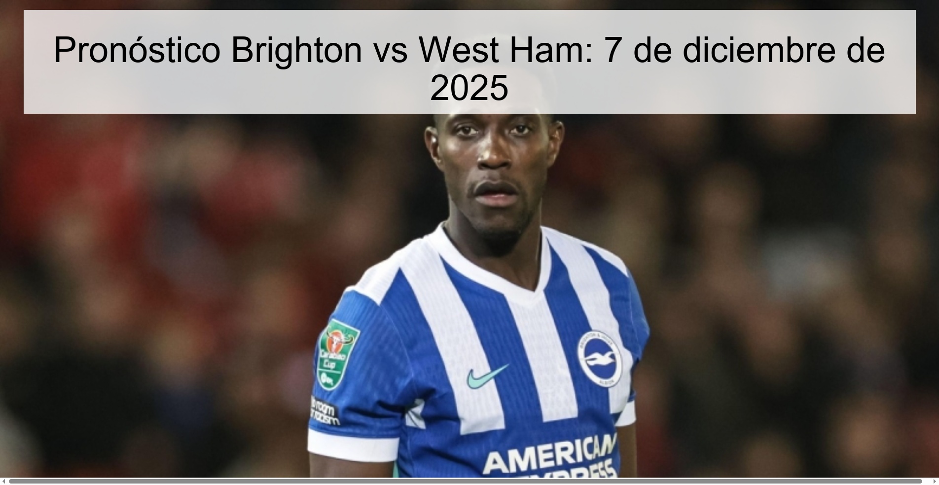 Pronóstico Brighton vs West Ham: 7 de diciembre de 2025