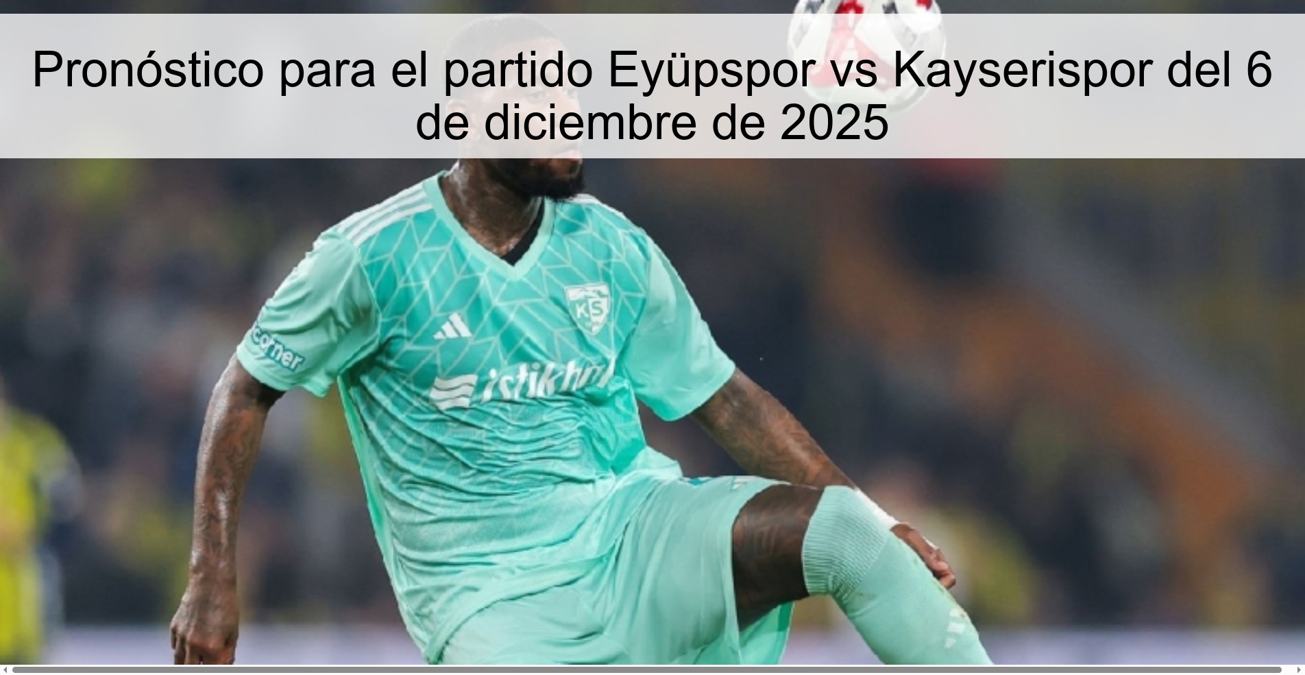 Pronóstico para el partido Eyüpspor vs Kayserispor del 6 de diciembre de 2025