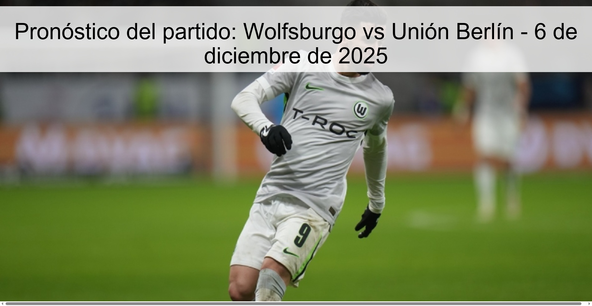 Pronóstico del partido: Wolfsburgo vs Unión Berlín - 6 de diciembre de 2025