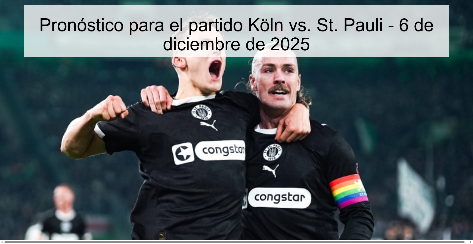 Pronóstico para el partido Köln vs. St. Pauli - 6 de diciembre de 2025