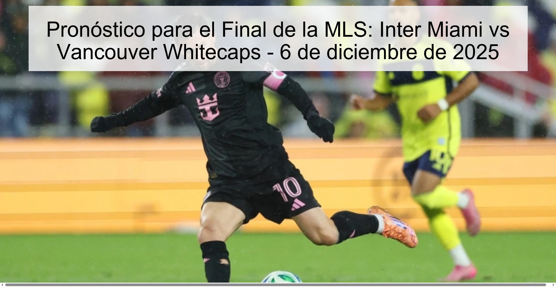 Pronóstico para el Final de la MLS: Inter Miami vs Vancouver Whitecaps - 6 de diciembre de 2025
