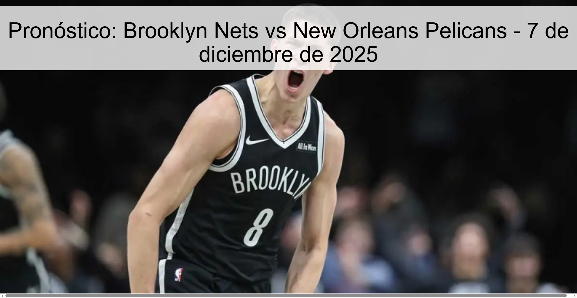 Pronóstico: Brooklyn Nets vs New Orleans Pelicans - 7 de diciembre de 2025